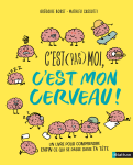 C'est (pas) moi, c'est mon cerveau ! Un livre pour comprendre ENFIN ce qui se passe dans TA TÊTE