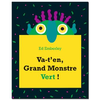 Va-t'en, Grand Monstre Vert !