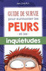 Guide de survie pour surmonter les peurs et les inquiétudes