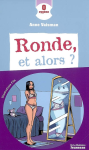 Ronde, et alors ?