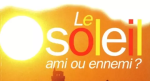 Le soleil, ami ou ennemi ?